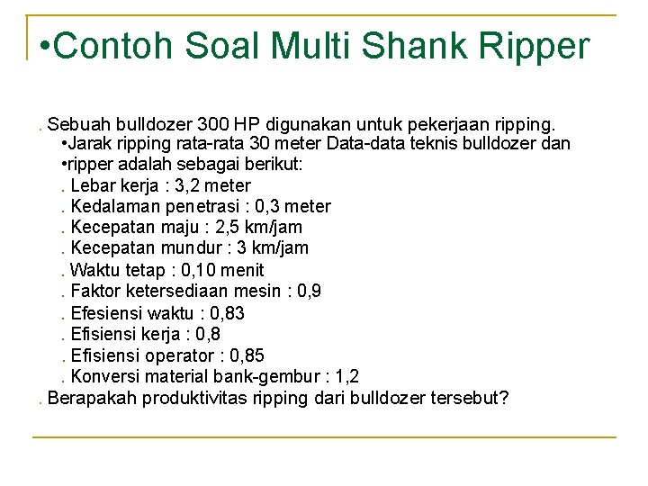 • Contoh Soal Multi Shank Ripper • Sebuah bulldozer 300 HP digunakan untuk • Contoh Soal Multi Shank Ripper • Sebuah bulldozer 300 HP digunakan untuk