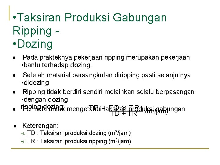 • • Taksiran Produksi Gabungan Ripping • Dozing · Pada prakteknya pekerjaan ripping • • Taksiran Produksi Gabungan Ripping • Dozing · Pada prakteknya pekerjaan ripping