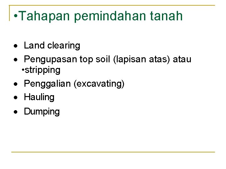 • Tahapan pemindahan tanah · Land clearing · Pengupasan top soil (lapisan atas) • Tahapan pemindahan tanah · Land clearing · Pengupasan top soil (lapisan atas)