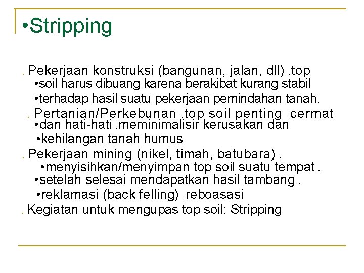 • Stripping • Pekerjaan konstruksi (bangunan, jalan, dll) top • soil harus dibuang • Stripping • Pekerjaan konstruksi (bangunan, jalan, dll) top • soil harus dibuang