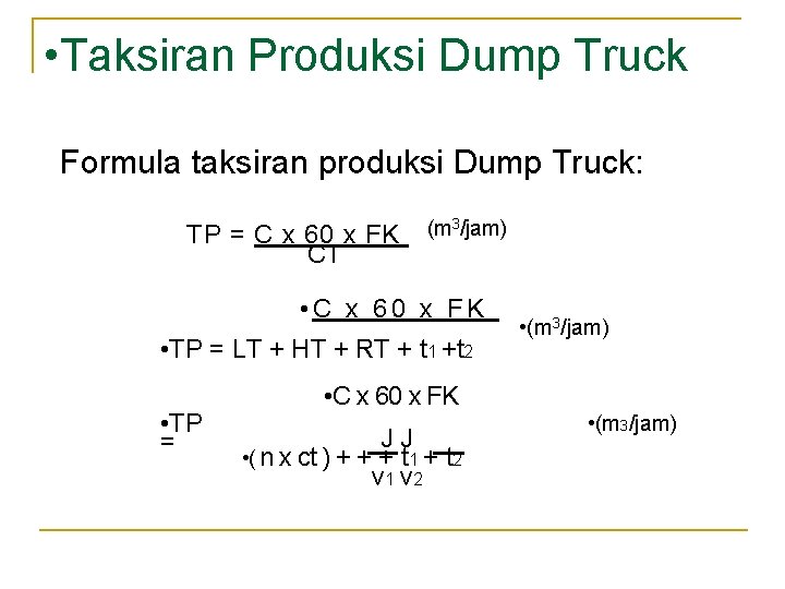 • Taksiran Produksi Dump Truck • . Formula taksiran produksi Dump Truck: TP • Taksiran Produksi Dump Truck • . Formula taksiran produksi Dump Truck: TP