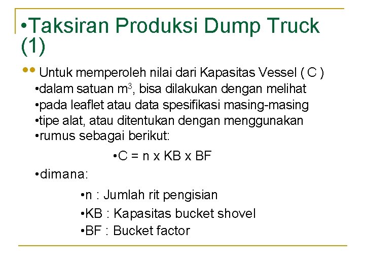 • Taksiran Produksi Dump Truck (1) • • Untuk memperoleh nilai dari Kapasitas • Taksiran Produksi Dump Truck (1) • • Untuk memperoleh nilai dari Kapasitas