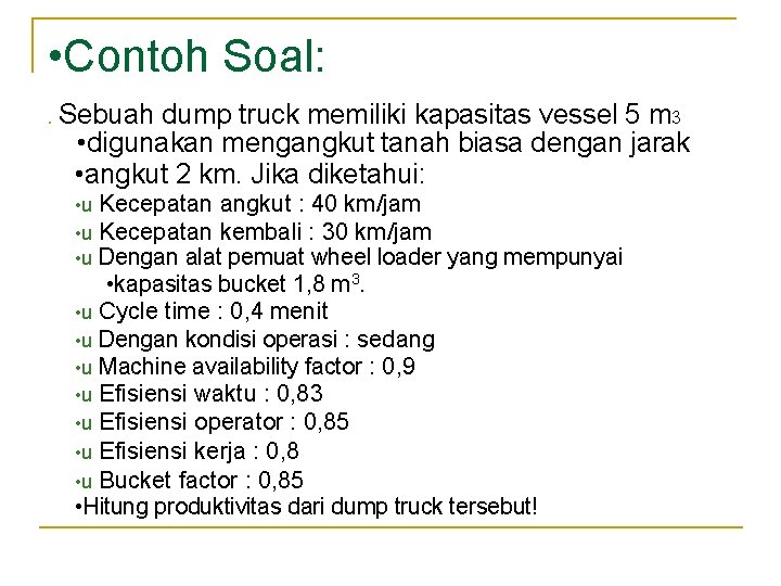 • Contoh Soal: • Sebuah dump truck memiliki kapasitas vessel 5 m 3 • Contoh Soal: • Sebuah dump truck memiliki kapasitas vessel 5 m 3