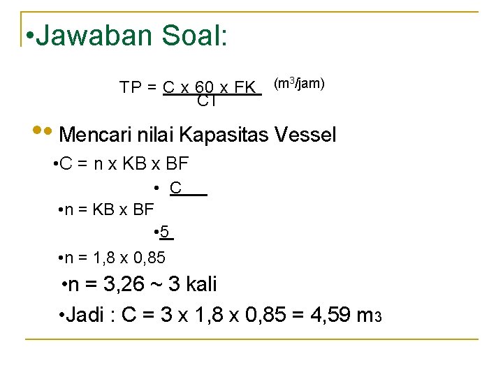 • Jawaban Soal: TP = C x 60 x FK CT (m 3/jam) • Jawaban Soal: TP = C x 60 x FK CT (m 3/jam)