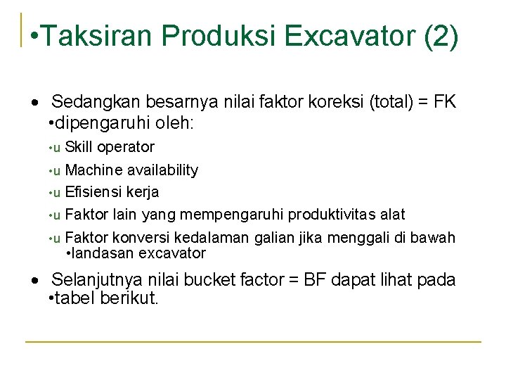 • • Taksiran Produksi Excavator (2) · Sedangkan besarnya nilai faktor koreksi (total) • • Taksiran Produksi Excavator (2) · Sedangkan besarnya nilai faktor koreksi (total)
