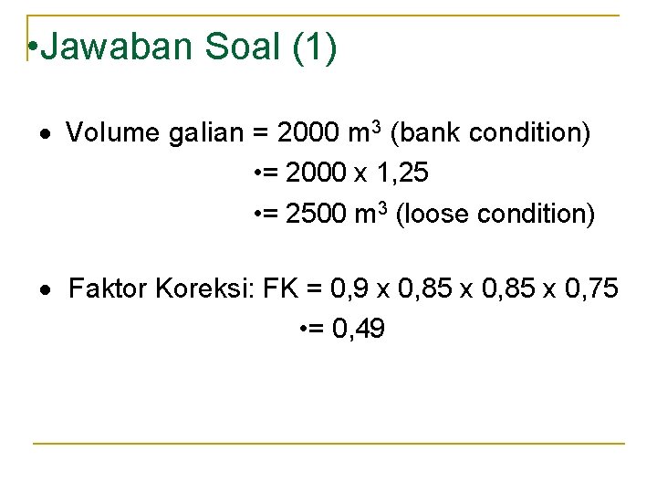 • Jawaban Soal (1) · Volume galian = 2000 m 3 (bank condition) • Jawaban Soal (1) · Volume galian = 2000 m 3 (bank condition)