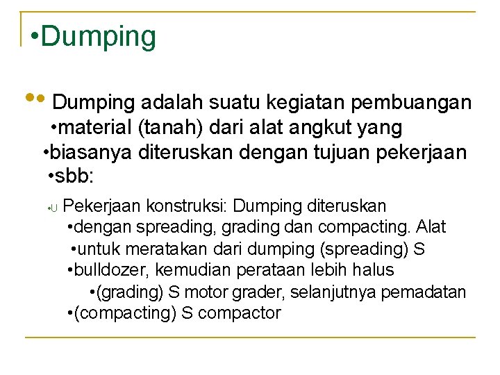 • Dumping • • Dumping adalah suatu kegiatan pembuangan • material (tanah) dari • Dumping • • Dumping adalah suatu kegiatan pembuangan • material (tanah) dari