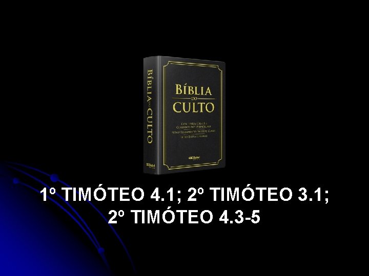 1º TIMÓTEO 4. 1; 2º TIMÓTEO 3. 1; 2º TIMÓTEO 4. 3 -5 1º TIMÓTEO 4. 1; 2º TIMÓTEO 3. 1; 2º TIMÓTEO 4. 3 -5