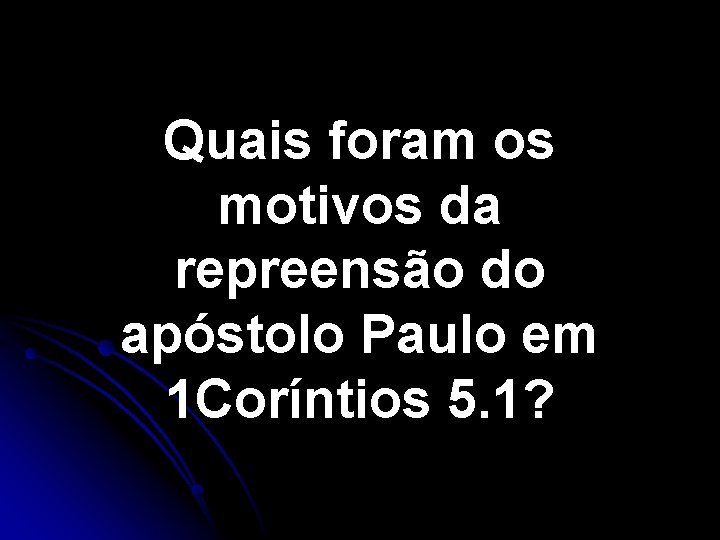 Quais foram os motivos da repreensão do apóstolo Paulo em 1 Coríntios 5. 1? Quais foram os motivos da repreensão do apóstolo Paulo em 1 Coríntios 5. 1?