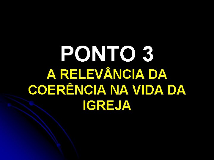 PONTO 3 A RELEV NCIA DA COERÊNCIA NA VIDA DA IGREJA PONTO 3 A RELEV NCIA DA COERÊNCIA NA VIDA DA IGREJA