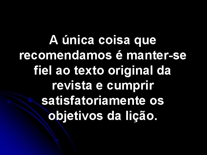 A única coisa que recomendamos é manter-se fiel ao texto original da revista e A única coisa que recomendamos é manter-se fiel ao texto original da revista e