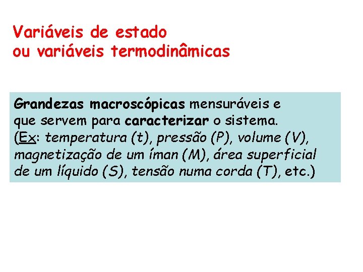 Variáveis de estado ou variáveis termodinâmicas Grandezas macroscópicas mensuráveis e que servem para caracterizar