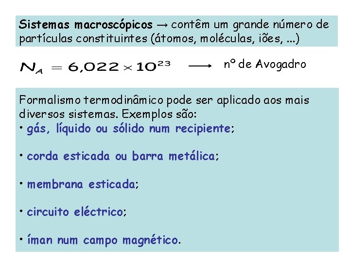 Sistemas macroscópicos → contêm um grande número de partículas constituintes (átomos, moléculas, iões, .