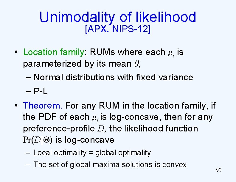Unimodality of likelihood [APX. NIPS-12] • Location family: RUMs where each μi is parameterized