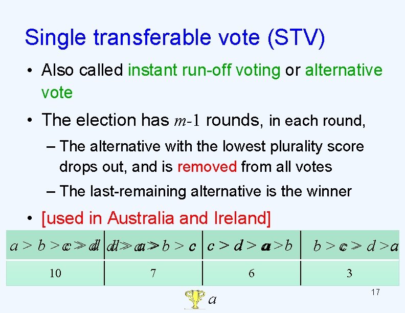 Single transferable vote (STV) • Also called instant run-off voting or alternative vote •