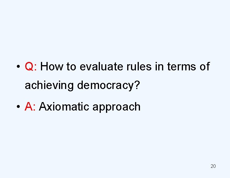  • Q: How to evaluate rules in terms of achieving democracy? • A: