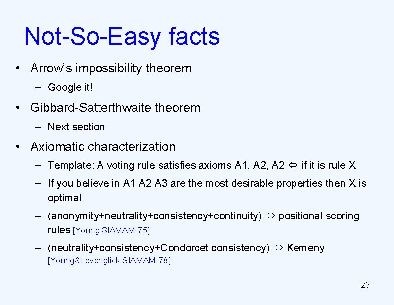 Not-So-Easy facts • Arrow’s impossibility theorem – Google it! • Gibbard-Satterthwaite theorem – Next