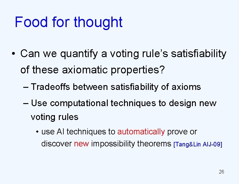 Food for thought • Can we quantify a voting rule’s satisfiability of these axiomatic