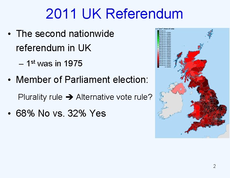 2011 UK Referendum • The second nationwide referendum in UK – 1 st was