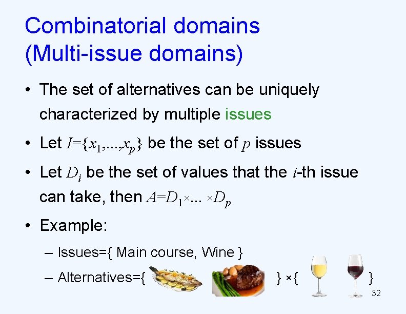 Combinatorial domains (Multi-issue domains) • The set of alternatives can be uniquely characterized by