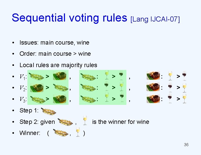 Sequential voting rules [Lang IJCAI-07] • Issues: main course, wine • Order: main course