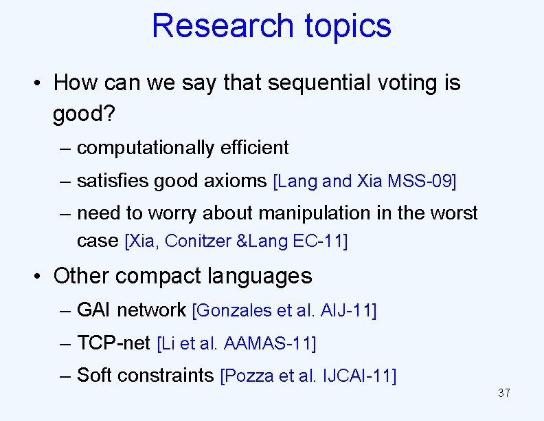 Research topics • How can we say that sequential voting is good? – computationally