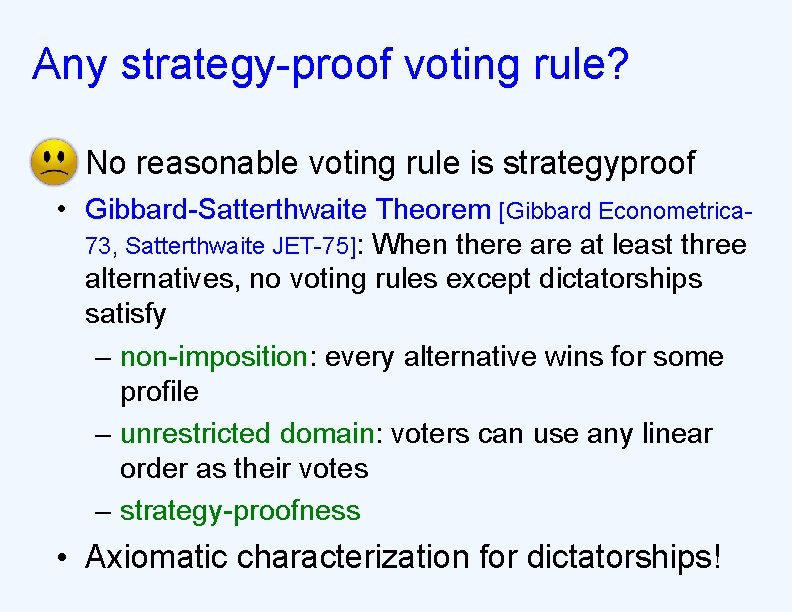 Any strategy-proof voting rule? • No reasonable voting rule is strategyproof • Gibbard-Satterthwaite Theorem