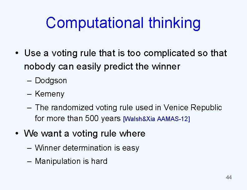 Computational thinking • Use a voting rule that is too complicated so that nobody