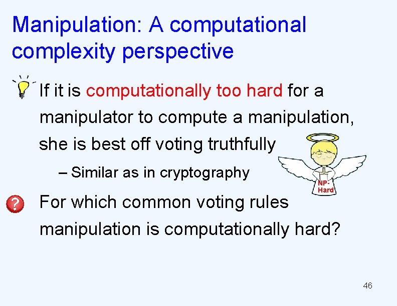Manipulation: A computational complexity perspective If it is computationally too hard for a manipulator