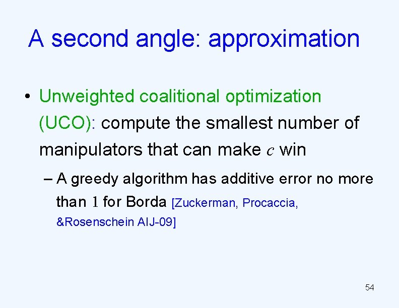 A second angle: approximation • Unweighted coalitional optimization (UCO): compute the smallest number of