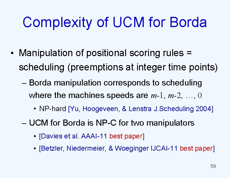 Complexity of UCM for Borda • Manipulation of positional scoring rules = scheduling (preemptions
