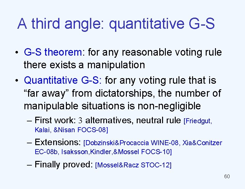 A third angle: quantitative G-S • G-S theorem: for any reasonable voting rule there