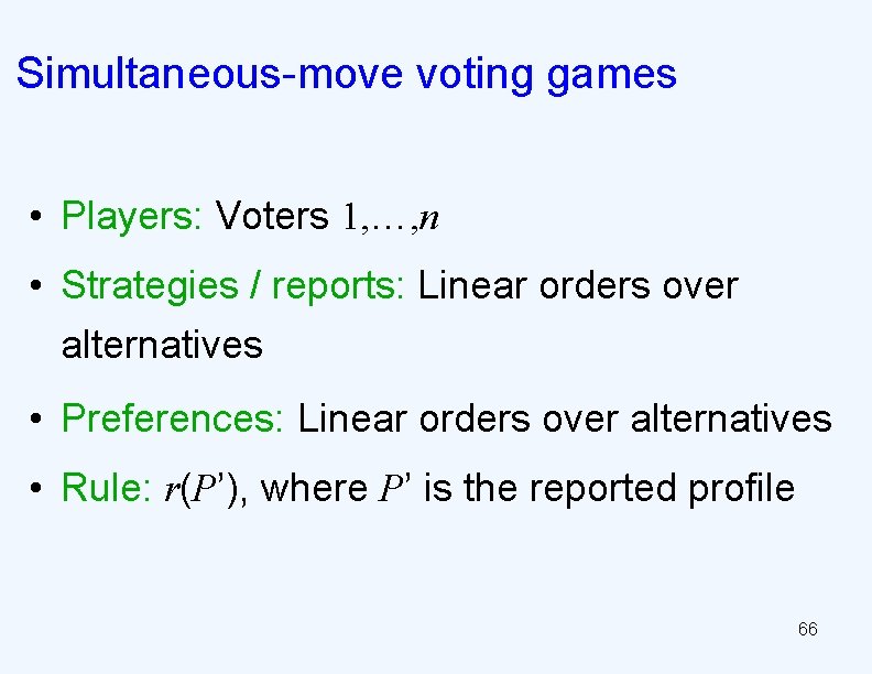 Simultaneous-move voting games • Players: Voters 1, …, n • Strategies / reports: Linear