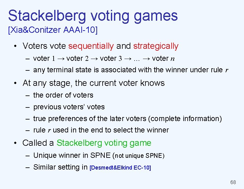 Stackelberg voting games [Xia&Conitzer AAAI-10] • Voters vote sequentially and strategically – voter 1