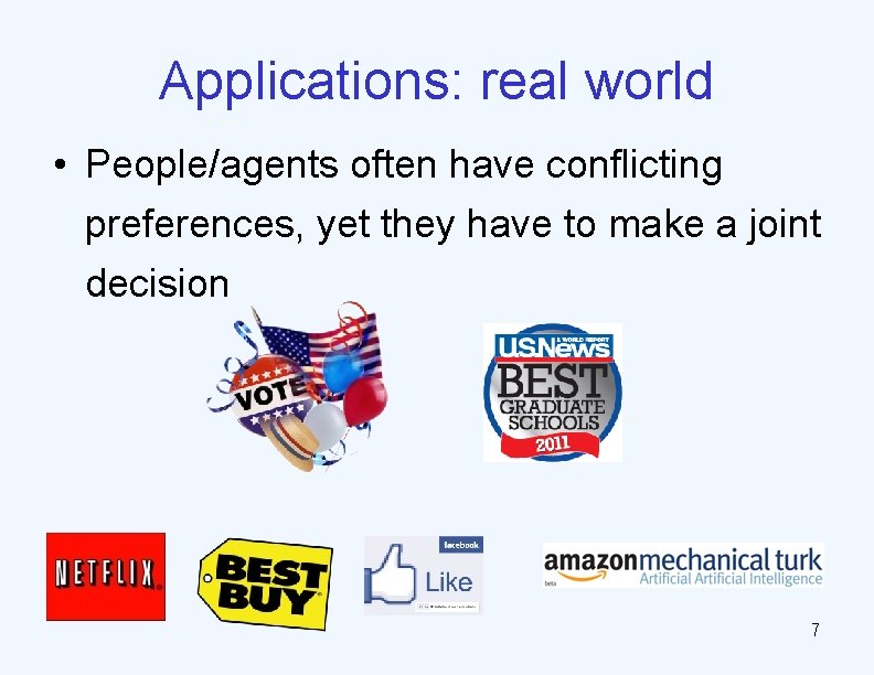 Applications: real world • People/agents often have conflicting preferences, yet they have to make