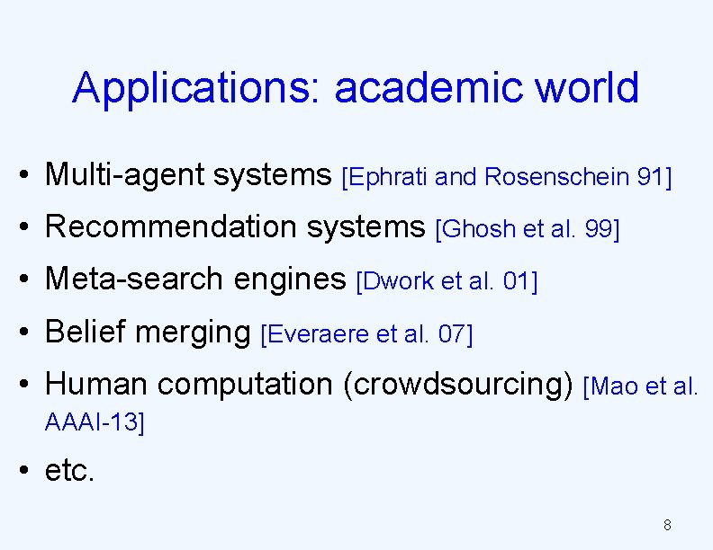 Applications: academic world • Multi-agent systems [Ephrati and Rosenschein 91] • Recommendation systems [Ghosh