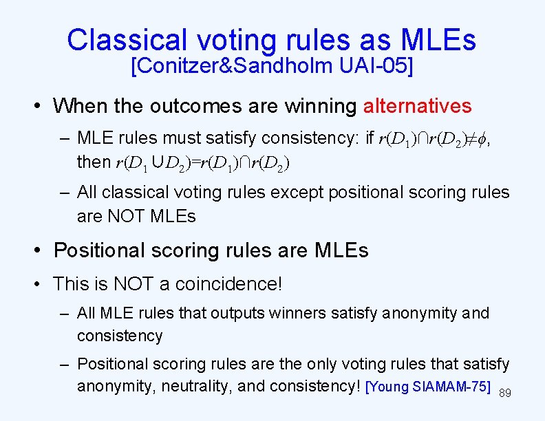 Classical voting rules as MLEs [Conitzer&Sandholm UAI-05] • When the outcomes are winning alternatives