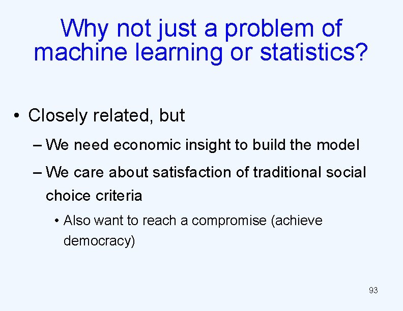 Why not just a problem of machine learning or statistics? • Closely related, but