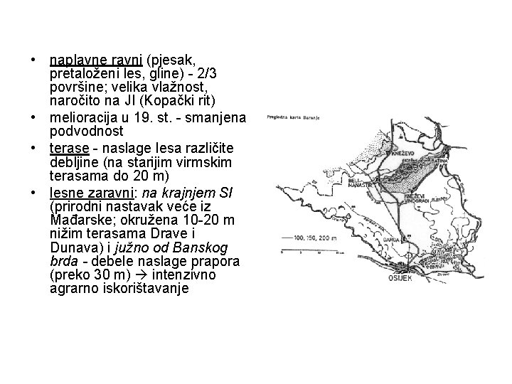  • naplavne ravni (pjesak, pretaloženi les, gline) - 2/3 površine; velika vlažnost, naročito