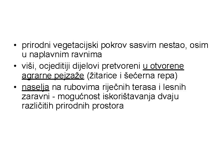  • prirodni vegetacijski pokrov sasvim nestao, osim u naplavnim ravnima • viši, ocjeditiji