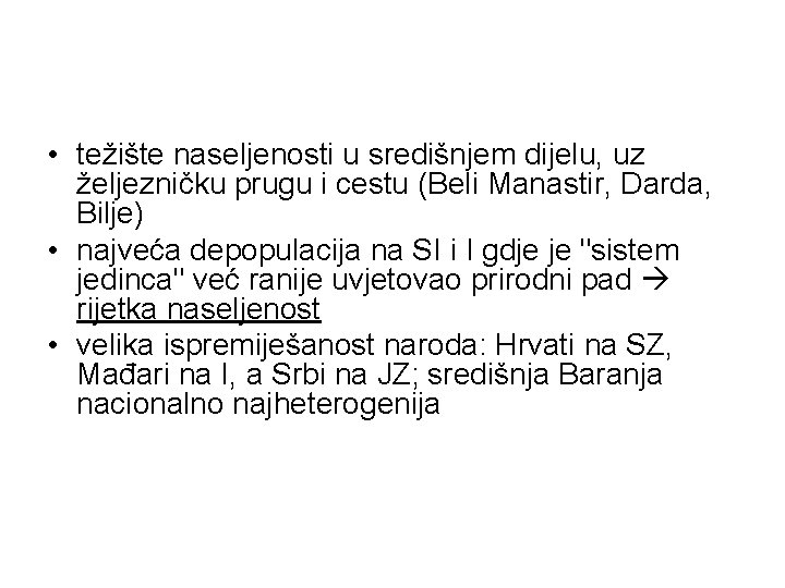  • težište naseljenosti u središnjem dijelu, uz željezničku prugu i cestu (Beli Manastir,