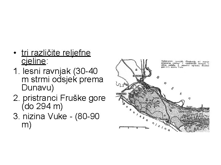  • tri različite reljefne cjeline: 1. lesni ravnjak (30 -40 m strmi odsjek