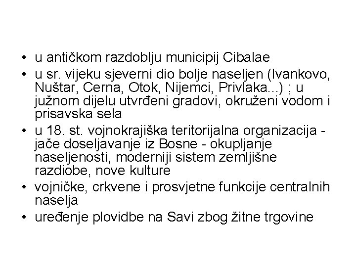  • u antičkom razdoblju municipij Cibalae • u sr. vijeku sjeverni dio bolje