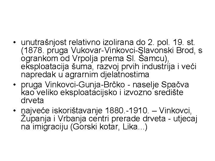  • unutrašnjost relativno izolirana do 2. pol. 19. st. (1878. pruga Vukovar-Vinkovci-Slavonski Brod,