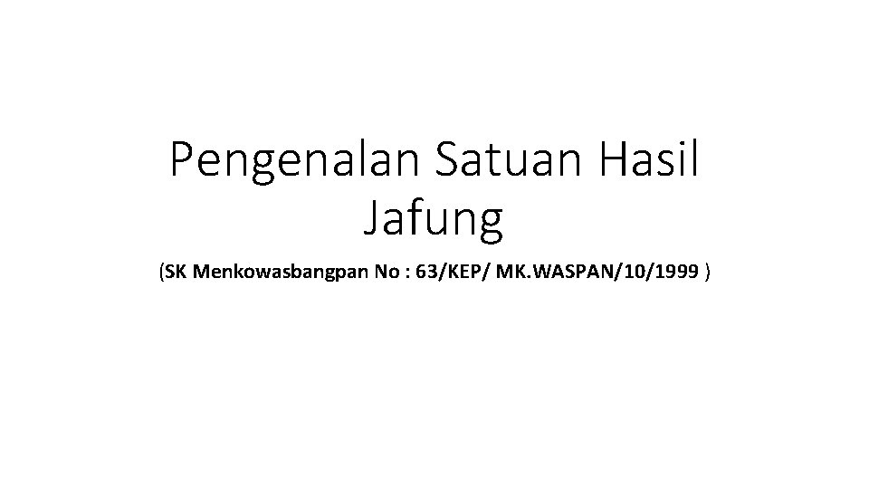 Pengenalan Satuan Hasil Jafung (SK Menkowasbangpan No : 63/KEP/ MK. WASPAN/10/1999 ) 
