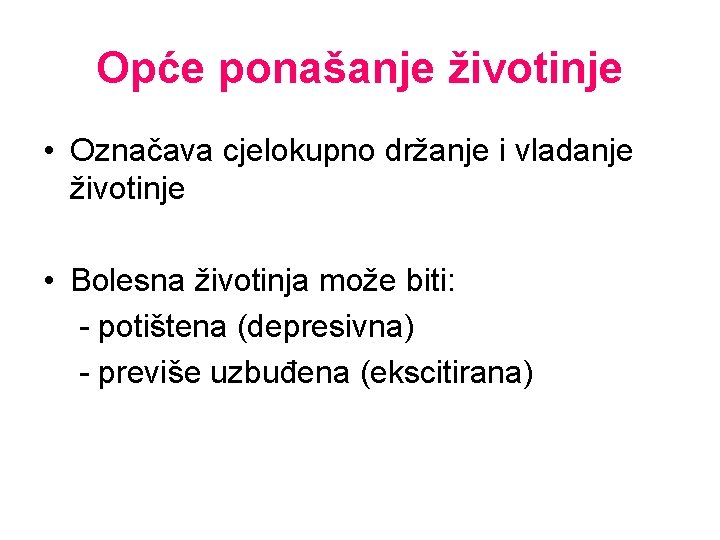 Opće ponašanje životinje • Označava cjelokupno držanje i vladanje životinje • Bolesna životinja može