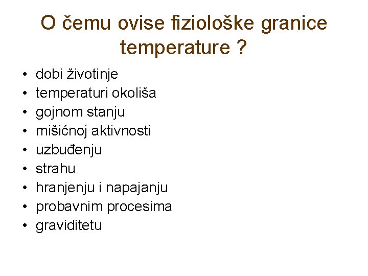 O čemu ovise fiziološke granice temperature ? • • • dobi životinje temperaturi okoliša