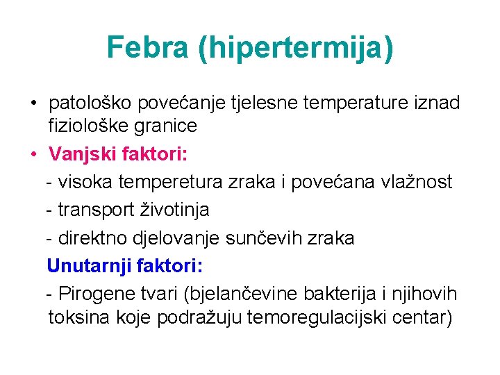 Febra (hipertermija) • patološko povećanje tjelesne temperature iznad fiziološke granice • Vanjski faktori: -