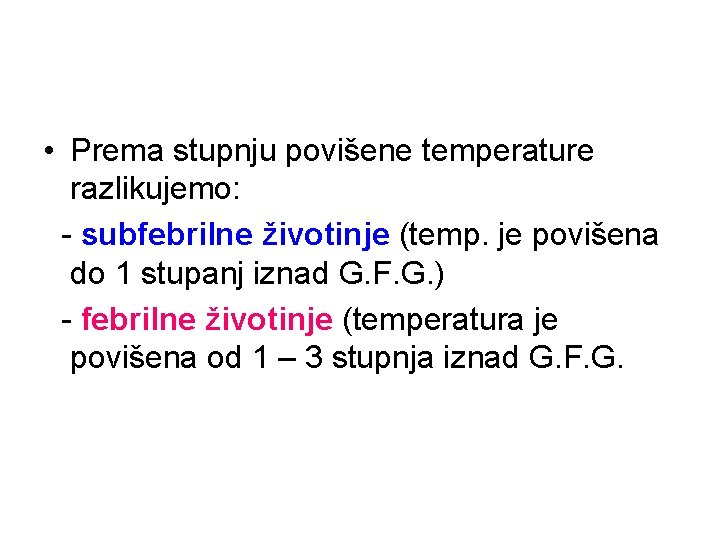  • Prema stupnju povišene temperature razlikujemo: - subfebrilne životinje (temp. je povišena do