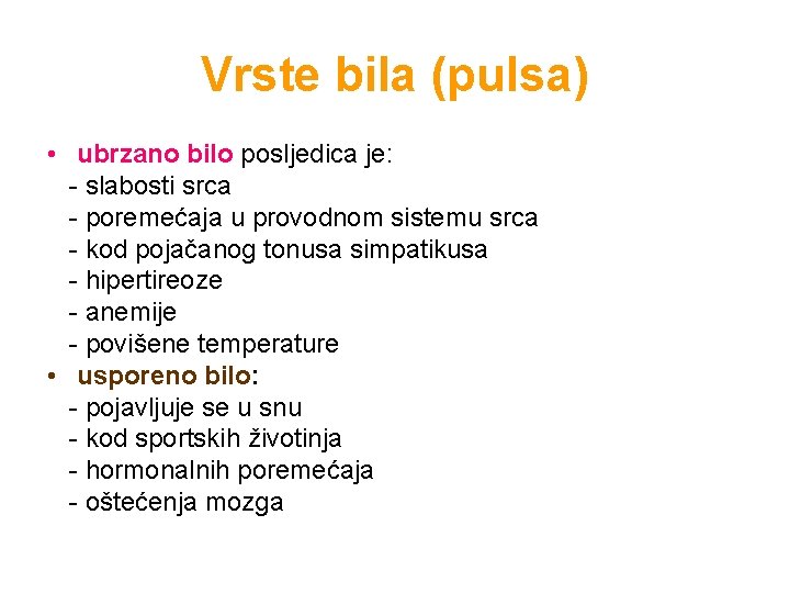 Vrste bila (pulsa) • ubrzano bilo posljedica je: - slabosti srca - poremećaja u